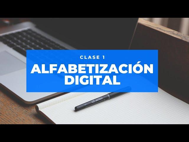 EDUCACIÓN VIRTUAL: Alfabetización Digital (Clase 1)