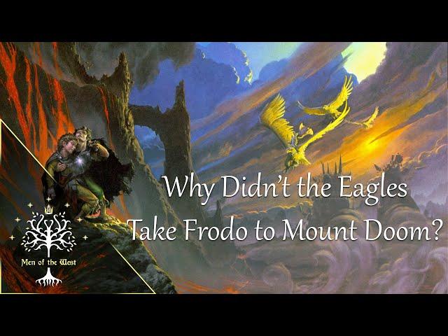 Why Didn't the Eagles Fly Frodo to Mount Doom? Middle-earth Explained