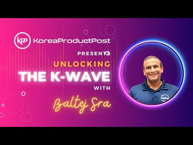 Unlocking the K-Wave with Baltej Sra - Infusing Korean Culture into Global Beverage Trends