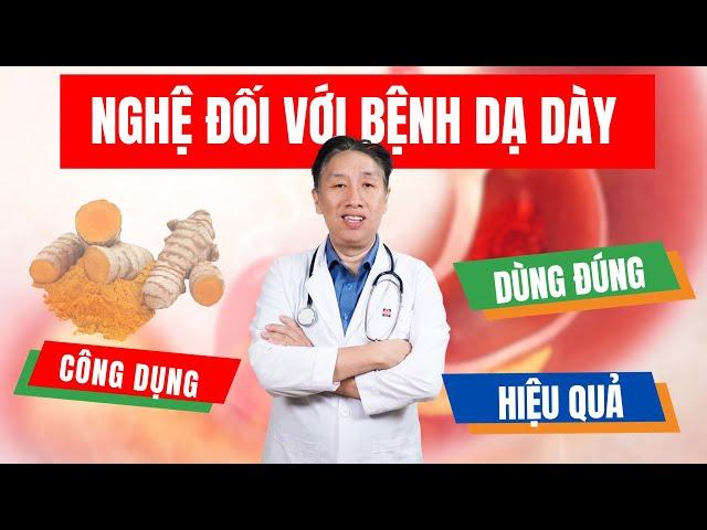 Có Phải Nghệ Luôn Tốt Với Bệnh Dạ Dày? | ThS.BS.CK2 Trần Ngọc Lưu Phương