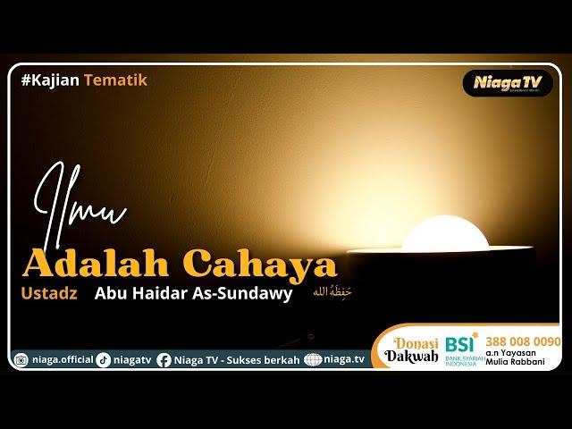 ilmu Adalah Cahaya |Ustadz Abu Haidar As-Sundawy