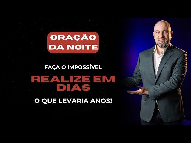 ((🟠)) ORAÇÃO DA NOITE 27 DE DEZEMBRO - Faça o IMPOSSÍVEL: Realize em DIAS o que levaria ANOS!