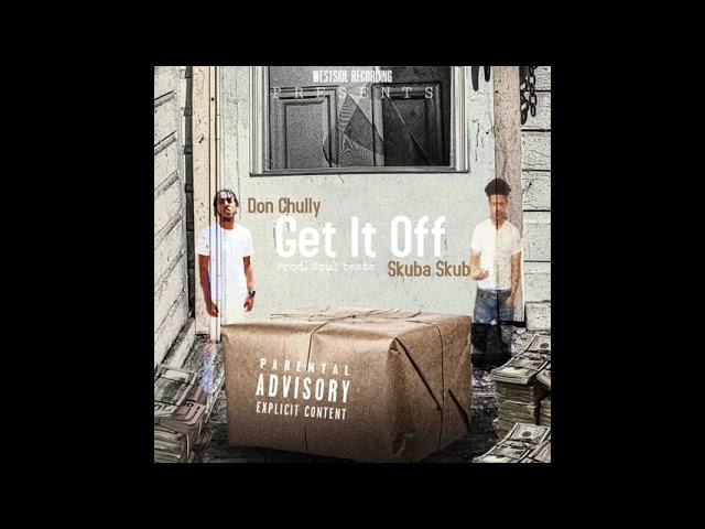 Get It Off - Don Chully x Skuba Skub [Prod. SoulBeats]