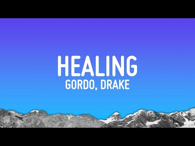 Gordo - Healing (Lyrics) ft. Drake