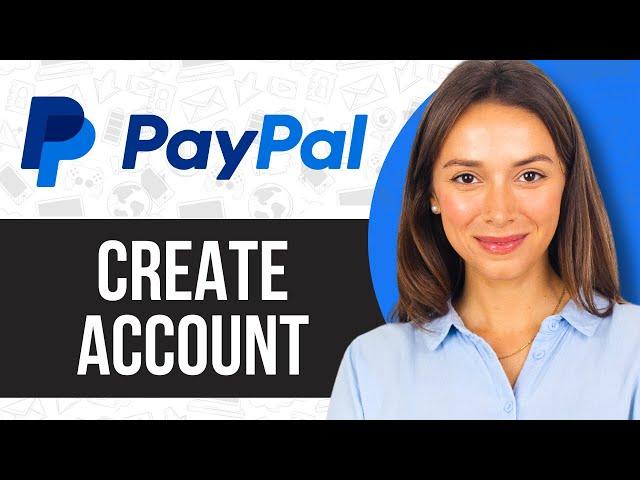 How to Create PayPal Account in 2024 | Full Guide