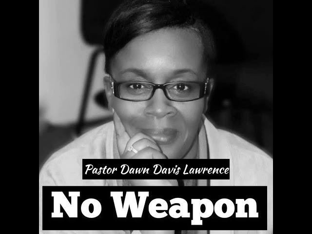 NO WEAPON - Pastor Dawn Davis Lawrence