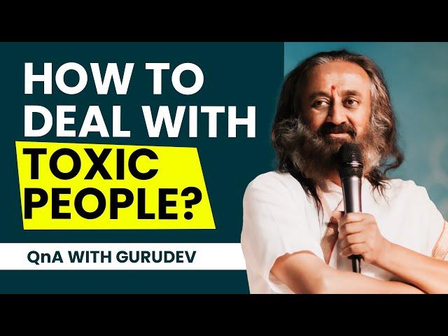 Only Way To Deal With TOXIC People | Gurudev