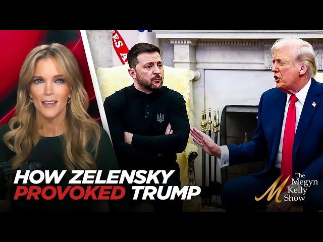 Megyn Kelly Breaks Down Exactly What Zelensky Did to Provoke the Reaction From Trump and Vance