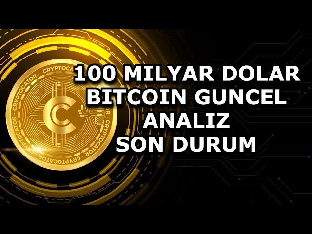 100 MILYAR DOLAR / BITCOIN GUNCEL ANALIZ / SON DURUM