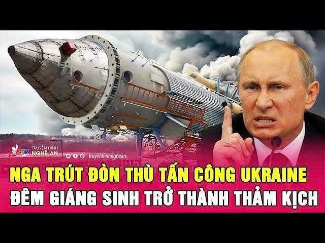 Nga trút đòn thù tấn công Ukraine, đêm giáng sinh trở thành thảm kịch