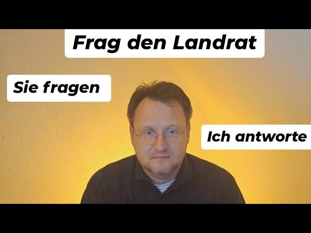 Frag den Landrat - Sie fragen,  ich antworte!