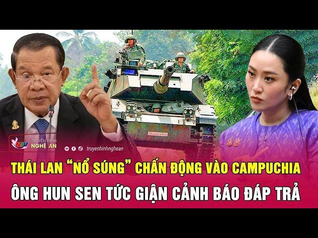 Thái Lan “nổ súng” chấn động vào Campuchia, ông Hun Sen tức giận cảnh báo đáp trả