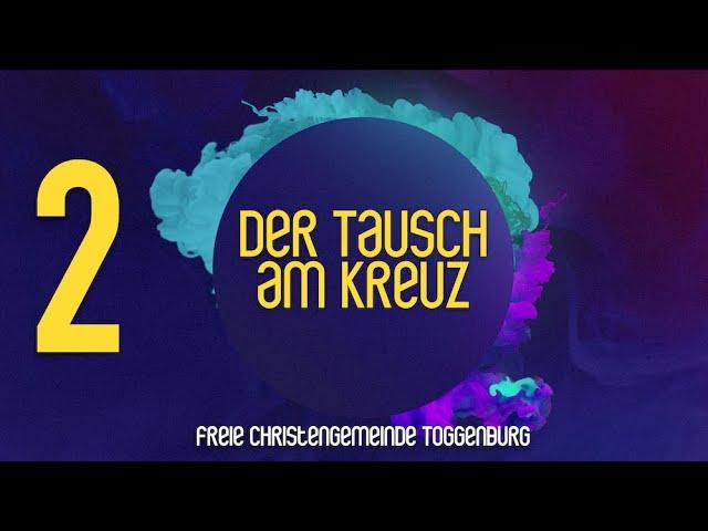 Der Tausch am Kreuz - Teil 2 - Online Gottesdienst der Freien Christengemeinde Toggenburg