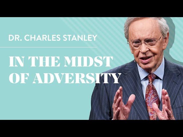 In The Midst Of Adversity – Dr. Charles Stanley