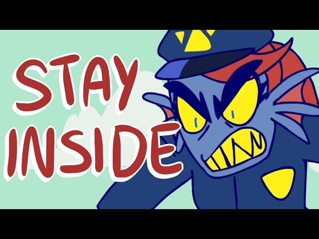 Undyne says STAY INSIDE!!