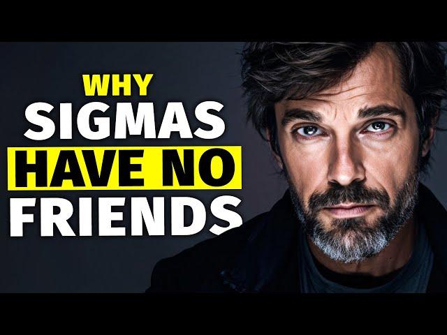 Why Sigma Males Have NO Friends (The Painful Reality)