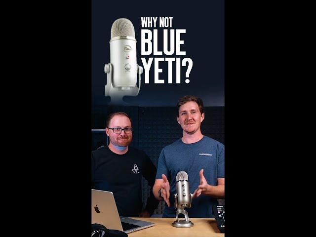 Why Not Blue Yeti?