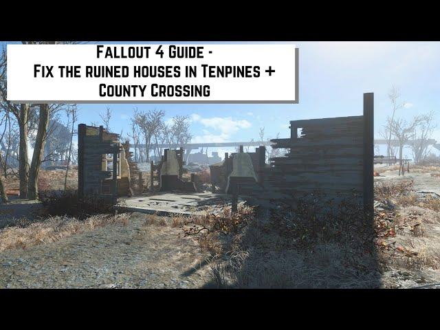 Fallout 4 Guide - Fix the ruined houses in Tenpines + County Crossing