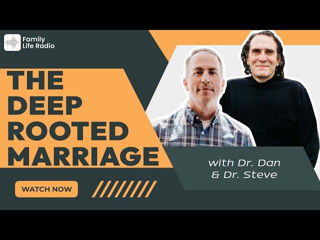 Family Life Radio // Dr. Dan Allender and Dr. Steve Call // The Deep Rooted Marriage