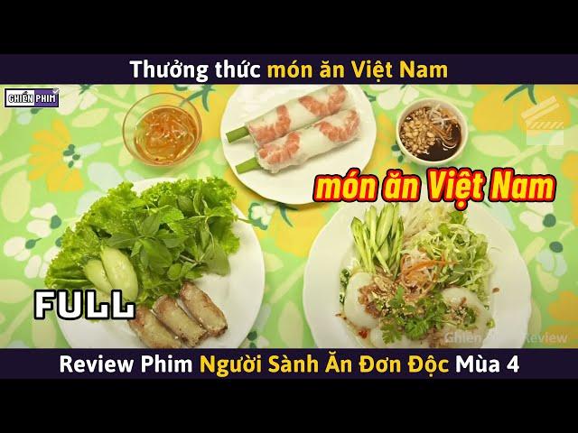 NGƯỜI SÀNH ĂN ĐƠN ĐỘC Mùa 4 (Full) - Thưởng Thức Món Ăn Việt Nam || Review Phim