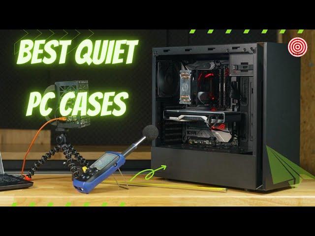 5 Best quiet PC Cases for extremely silent builds in 2022