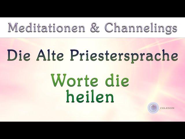 Meditation: Die Alte Priestersprache - Worte die heilen | Celeson Rosenheim