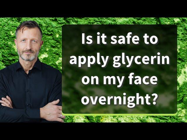 Is it safe to apply glycerin on my face overnight?