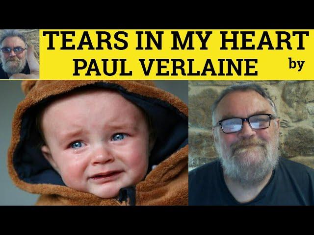  Paul Verlaine Tears in My Heart Paul Verlaine - Analysis Explanation and Reading Tears in My Heart