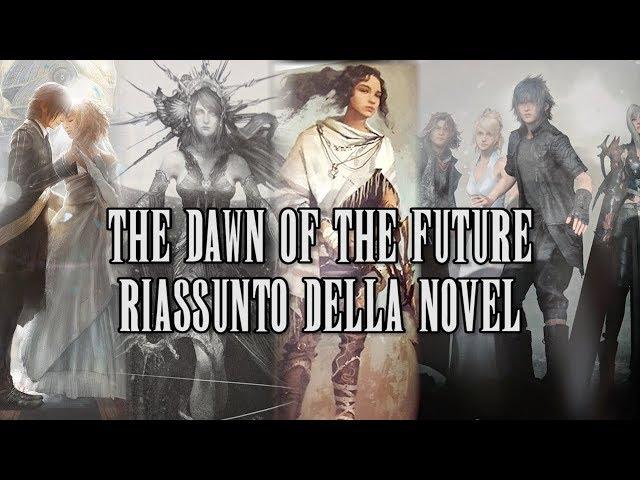 FINAL FANTASY XV THE DAWN OF THE FUTURE - riassunto della novel