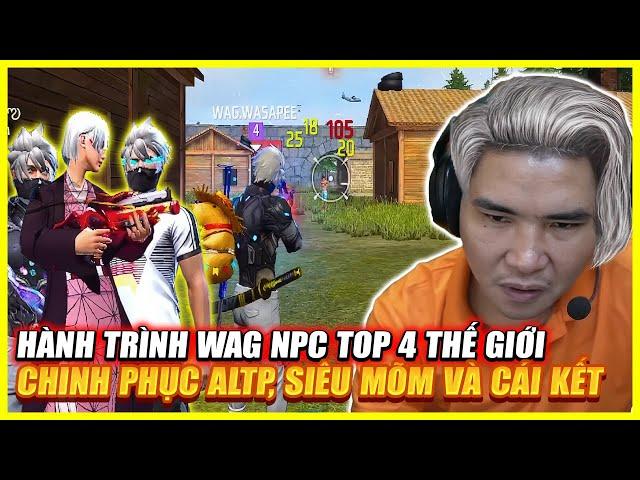 FREE FIRE | HÀNH TRÌNH CHINH PHỤC ALTP ĐẶT BIỆT SIÊU MÕM CỦA TOP 4 THẾ GIỚI WAG NPC ,LIỆU THÀNH CÔNG