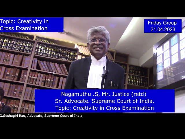 Nagamuthu .S, Mr. Justice (retd), Sr. Advocate.  Creativity in Cross Examination