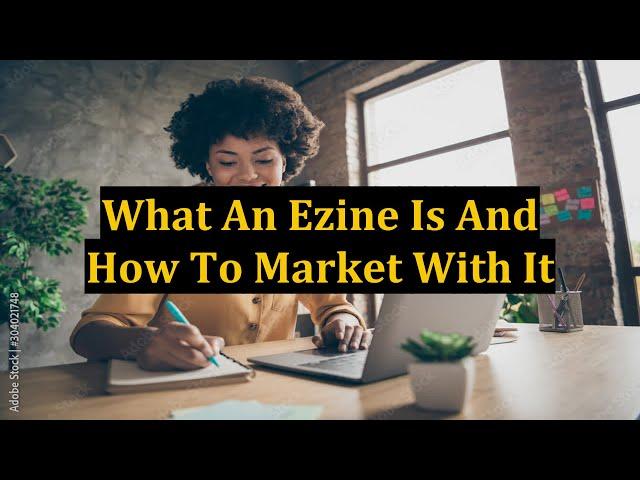 What An Ezine Is And How To Market With It