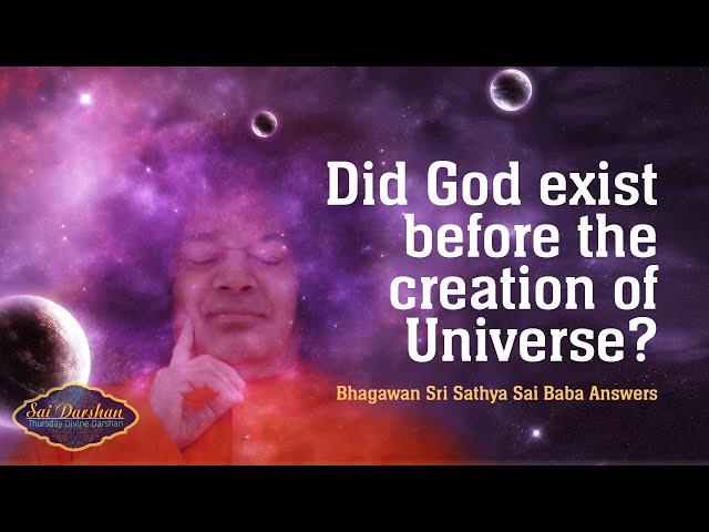 Did God Exist Before The Creation of The Universe? | Sai Darshan | Part 264