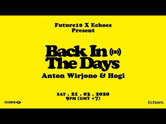 ECHOES X FUTURE10 presents BACK IN THE DAYS live stream with Anton WIrjono & Hogi Wirjono