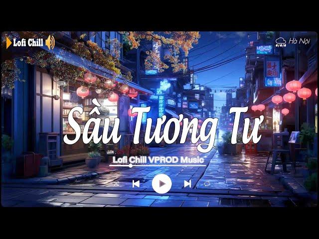 Sầu Tương Tư  Những Bản Lofi Chill Nhẹ Nhàng Cực Hay  Nhạc Lofi Gây Nghiện Hay Nhất 2023