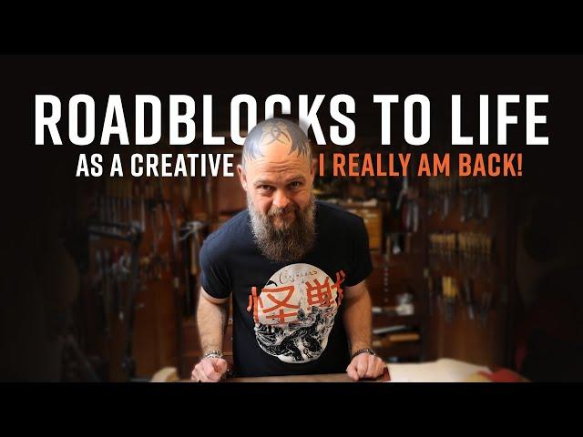 Roadblocks to Life as a Creative  |  I am Back