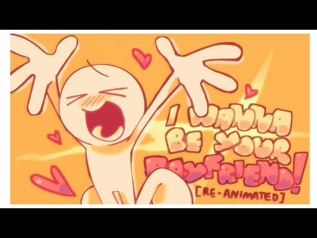 I WANNA BE YOUR BOYFRIEND! [ Re-Animated ]