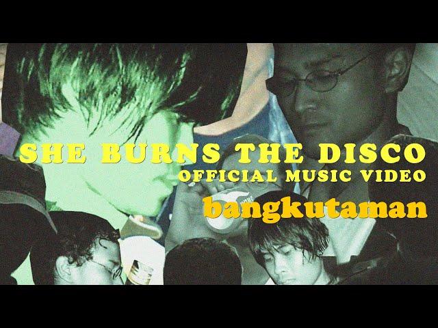 bangkutaman - She Burns the Disco (Official Music Video)