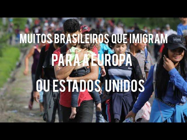 Muitos  brasileiros  que imigram para a Europa, ou estatos unidos