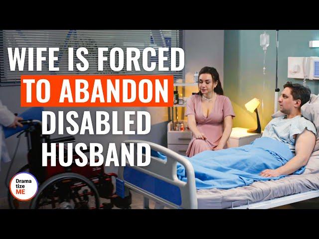 Wife Is Forced To Abandon Disabled Husband | @DramatizeMe