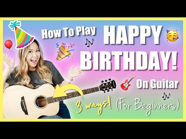 How To Play HAPPY BIRTHDAY On GUITAR! (3 Easy Ways for Beginners!) [Chords & Strumming] + FREE Guide