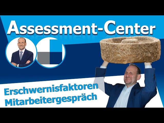 Was Mitarbeitergespräche im Assessment Center so anspruchsvoll macht! - Erschwernisfaktoren im AC