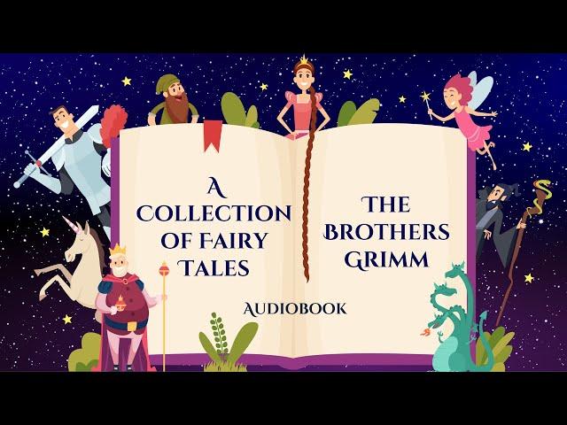 A Collection of Fairy Tales by The Brothers Grimm - Cinderella, Rapunzel, Snow White & more 