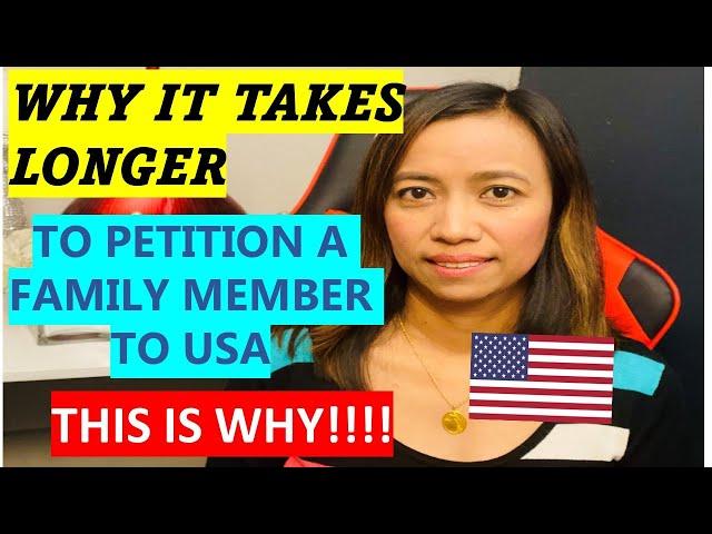 WHY IT TAKES LONGER TO PETITION A FAMILY MEMBER TO THE US?