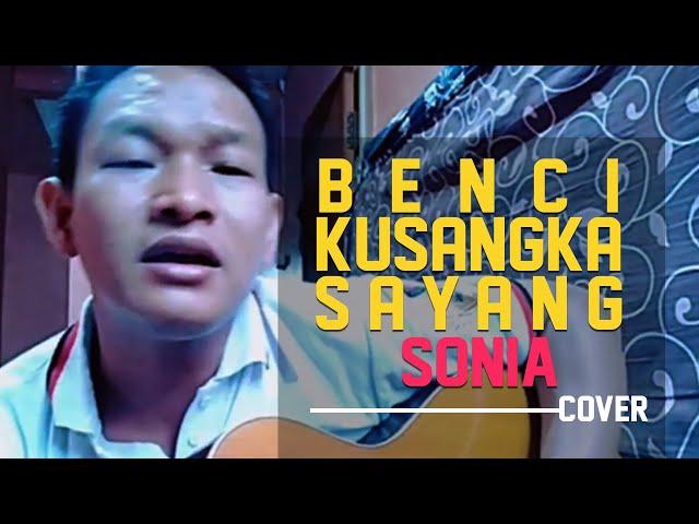 BENCI KU SANGKA SAYANG - SONIA (COVER)