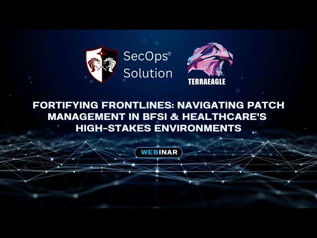 Webinar  Patch Management with SecOps and Terraeagle