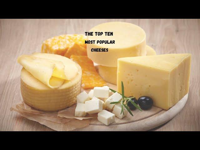 The Top Ten Most Popular Cheeses 