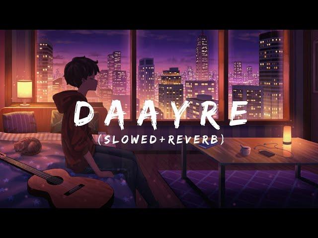 Daayre (Slowed + Reverb) - Arijit Singh