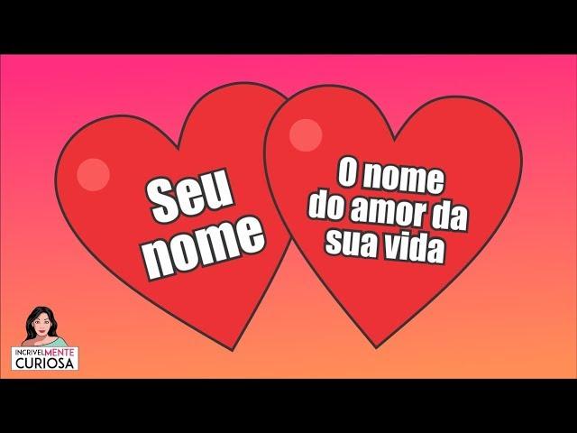 DESCUBRA O NOME DO AMOR DA SUA VIDA DE ACORDO COM O SEU NOME [ IncrivelMente Curiosa ]