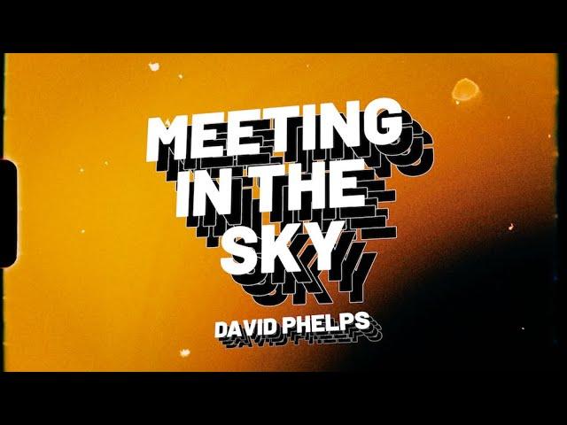 David Phelps - Meeting In The Sky (Official Lyric Video)